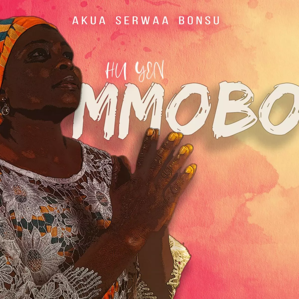 Hu Yen Mmobo - Single by Akua Serwaa Bonsu on Apple Music