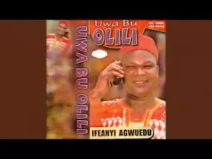 Ifeanyi Agwuedu - Uwa Aga Ekwezikwa Kam Biri | Igbo Old Highlife Song