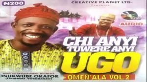 Onukwube Okafor (Okorobia Okunano) - Chi Anyi Tuwere Anyi Ugo | Omenala vol.1