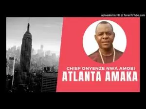 Chief Onyenze Nwa Amobi - ATLANTA AMAKA (VOL.2) | Latest Igbo Highlife Music 2020 Hits