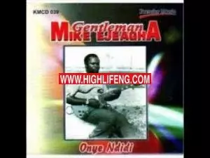 Mike Ejeagha - ONYE NDIDI