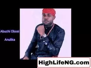 Abuchi Okeoma Obosi - Anulika | Latest Igbo Highlife Music 2020 Abuchi Okeoma Obosi - Anulika | Latest Igbo Highlife Music 2020