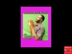 THOMPSON ORANU - OH LORD HAVE MERCY (IGBO GOSPEL MUSIC ALBUM 2020)