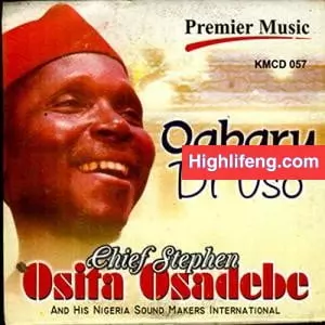 Chief Stephen Osita Osadebe - Ogbaru Akwulugo Chief Stephen Osita Osadebe - Ogbaru Akwulugo