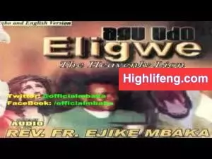 Rev. Father Ejike Mbaka - Agu Udo Eligwe (The Heavenly Lion) | Part 1&2 Rev. Father Ejike Mbaka - Agu Udo Eligwe (The Heavenly Lion) | Part 1&2