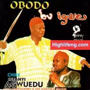 Chief Ifeanyi Agwuedu - Obodo Bu Igwe