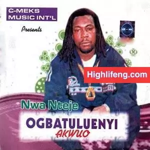 Ogbatuluenyi Akwuo Nwa Nteje - Onye Egbuna Onyem Ji Eme Onu
