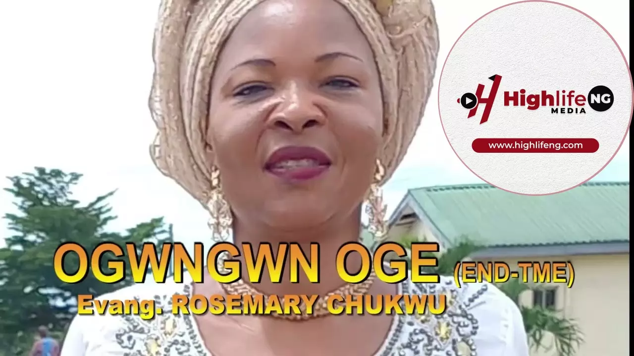 Sis. Rosemary Chukwu - Ogwugwu Oge (End Time)